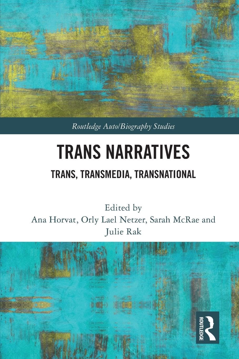 Trans Narratives: trans, transmedia, transnational (Routledge Auto/Biography Studies)