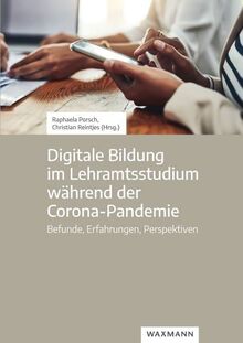 Digitale Bildung im Lehramtsstudium während der Corona-Pandemie: Befunde, Erfahrungen, Perspektiven