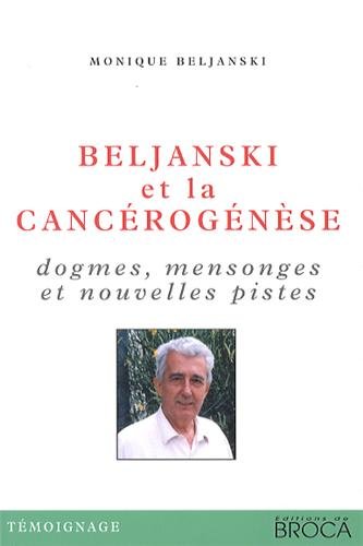 Beljanski Et La Cancerogenese: Dogmes, Mensonges Et Nouvelles Pistes