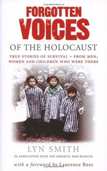 Forgotten Voices of The Holocaust: A new history in the words of the men and women who survived (Forgotten Voices/Holocaust)