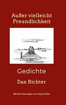 Außer vielleicht Freundlichkeit: Gedichte