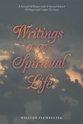 Writings On The Spiritual Life: A School Of Prayer with A Second School Of Prayer and Letters To Anna