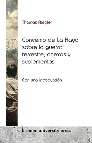El Convenio de La Haya sobre la guerra terrestre, anexos y suplementos: Con una introducción