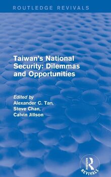 Revival: Taiwan's National Security: Dilemmas and Opportunities (2001) (Routledge Revivals)
