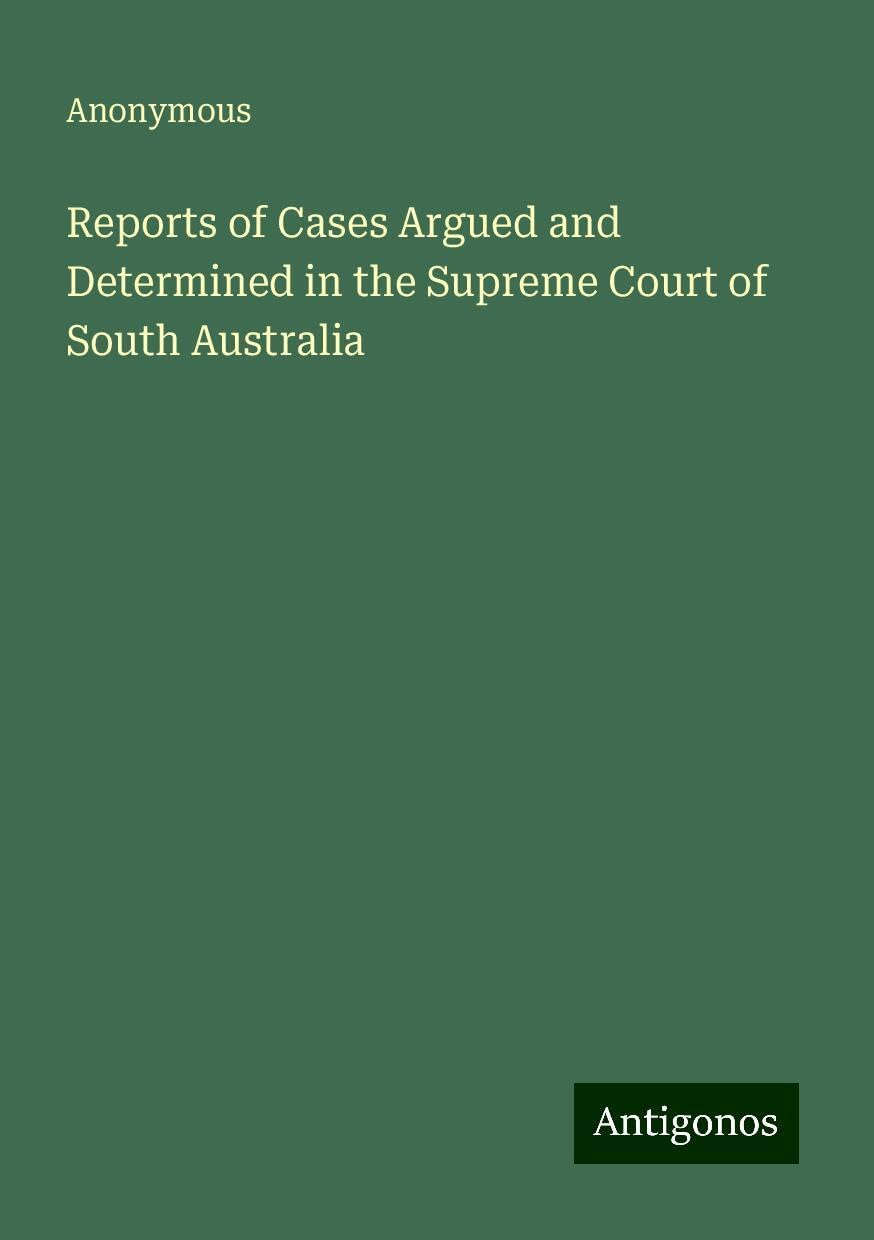 Reports of Cases Argued and Determined in the Supreme Court of South Australia