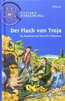 Tatort Forschung. Der Fluch von Troja: Ein Ratekrimi um Heinrich Schliemann