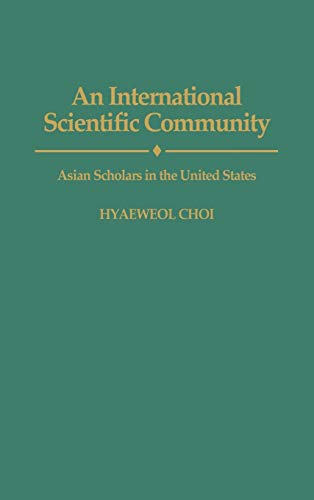 An International Scientific Community: Asian Scholars in the United States (Praeger Series in Political)