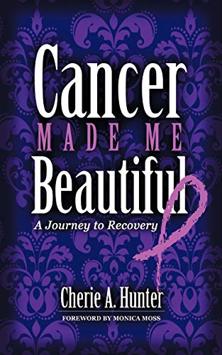 Cancer Made Me Beautiful: A Journey to Recovery