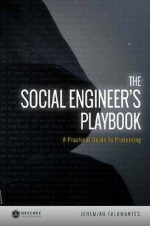 The Social Engineer's Playbook: A Practical Guide to Pretexting