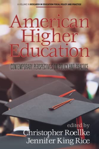American Higher Education: Contemporary Perspectives on Policy and Practice (Research in Education Fiscal Policy and Practice)