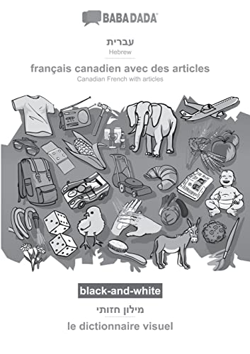 BABADADA black-and-white, Hebrew (in hebrew script) - français canadien avec des articles, visual dictionary (in hebrew script) - le dictionnaire ... French with articles, visual dictionary
