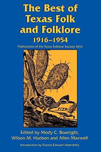 The Best of Texas Folk and Folklore: 1916-1954 (Publications of the Texas Folklore Society)