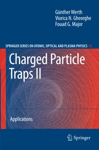 Charged Particle Traps II: Applications (Springer Series on Atomic, Optical, and Plasma Physics, Band 54)