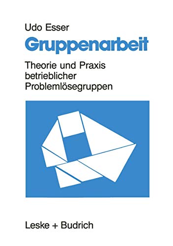 Gruppenarbeit: Theorie und Praxis betrieblicher Problemlösegruppen