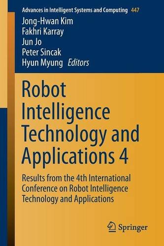Robot Intelligence Technology and Applications 4: Results from the 4th International Conference on Robot Intelligence Technology and Applications (Advances in Intelligent Systems and Computing)