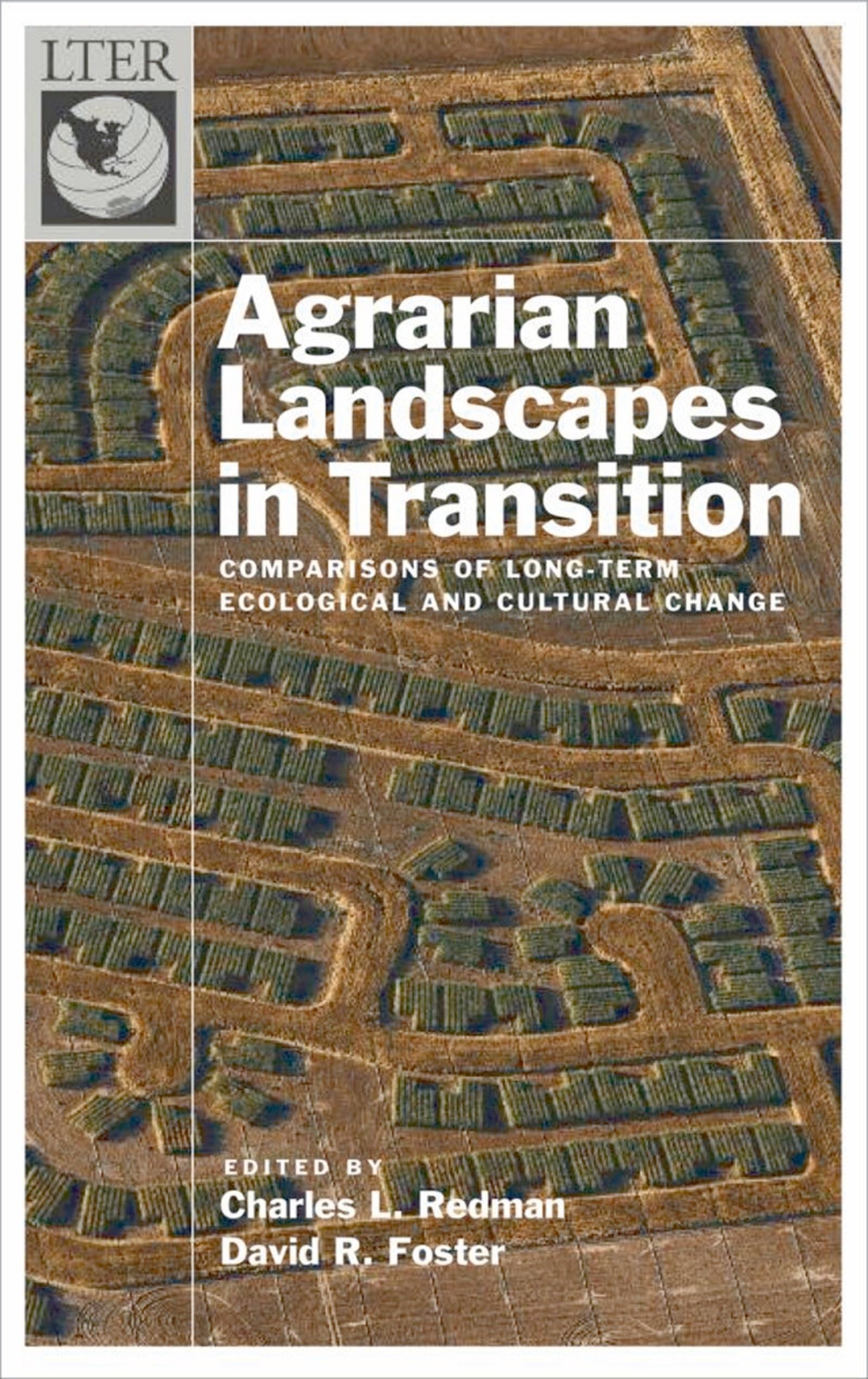 Agrarian Landscapes in Transition: Comparisons of Long-Term Ecological and Cultural Change (The Long-term Ecological Research Network Series)