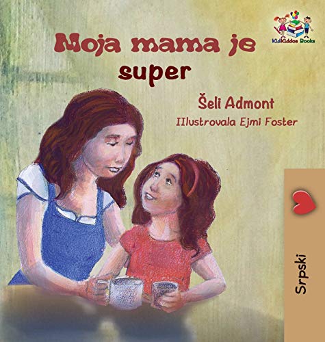 Shelley Admont My Mom Is Awesome (Serbian Children's Book), Serbian Book For Kids (Serbian Bedtime Collection)