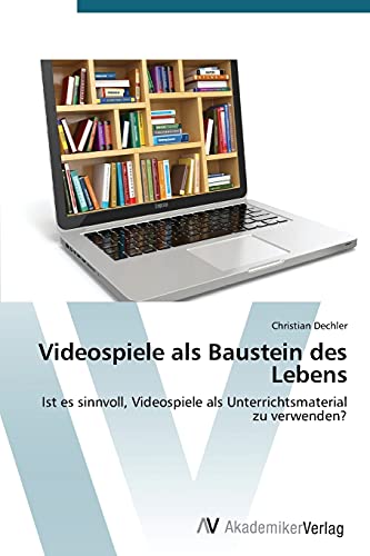 Videospiele als Baustein des Lebens: Ist es sinnvoll, Videospiele als Unterrichtsmaterial zu verwenden?