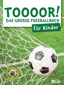 TOOOOR! - Das große Fußballbuch für Kinder: Mit Spielplan zur WM 2014 zum Herausnehmen