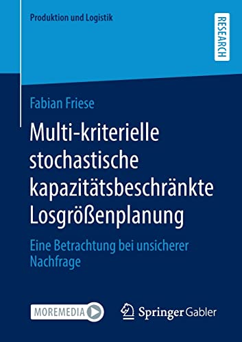 Multi-kriterielle stochastische kapazitätsbeschränkte Losgrößenplanung: Eine Betrachtung bei unsicherer Nachfrage (Produktion und Logistik)
