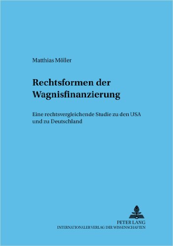 Rechtsformen der Wagnisfinanzierung: Eine rechtsvergleichende Studie zu den USA und zu Deutschland (Frankfurter wirtschaftsrechtliche Studien)