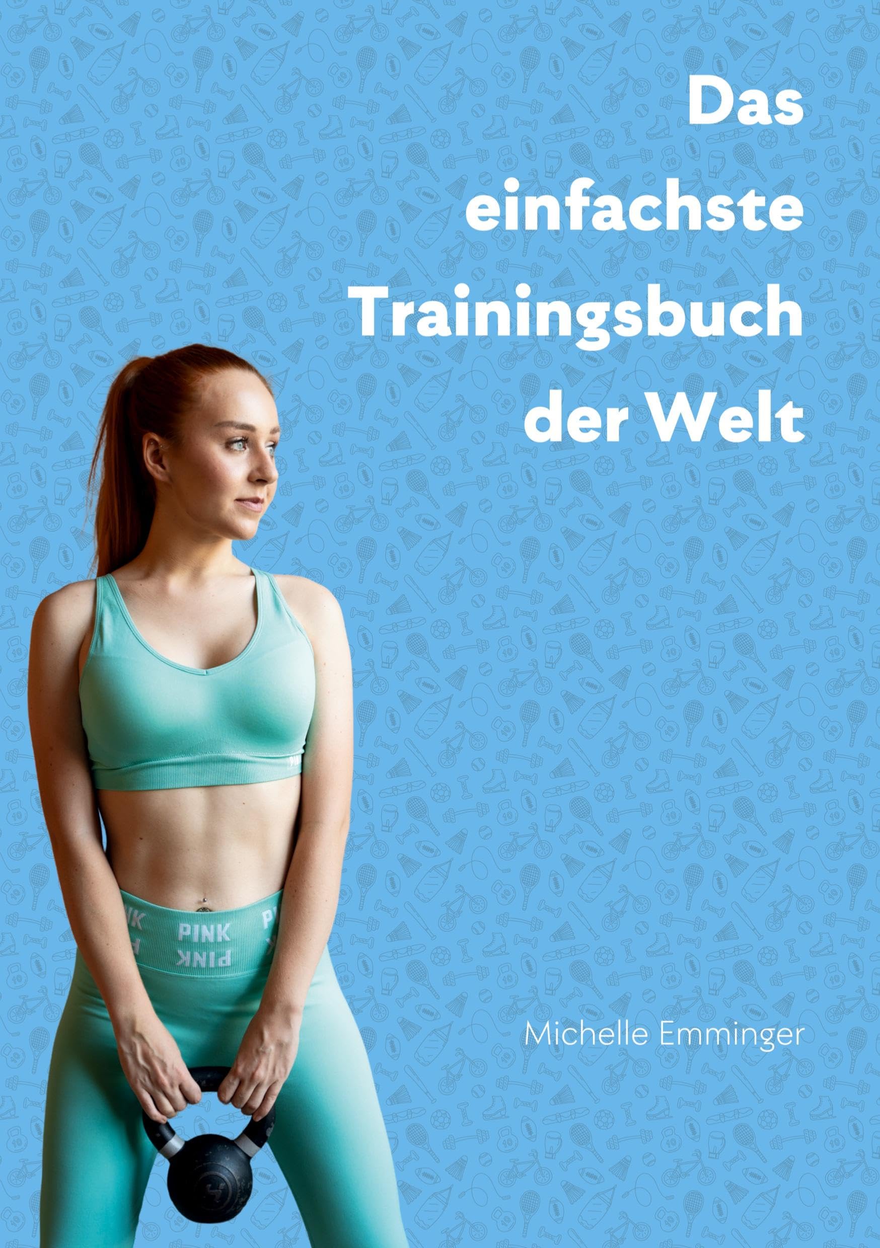 Das einfachste Trainingsbuch der Welt: Dein Trainingsbuch zum Ausfüllen mit Trainingsprotokollen, Trainingsplänen u.v.m.