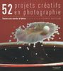 52 projets créatifs en photographie : une année d'idées en photographie