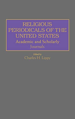Religious Periodicals of the United States: Academic and Scholarly Journals (Historical Guides to the World's Periodicals and Newspapers)