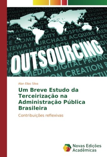 Um Breve Estudo da Terceirização na Administração Pública Brasileira: Contribuições reflexivas