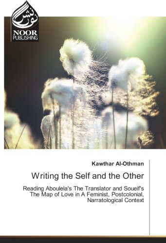 Writing the Self and the Other: Reading Aboulela's The Translator and Soueif's The Map of Love in A Feminist, Postcolonial, Narratological Context