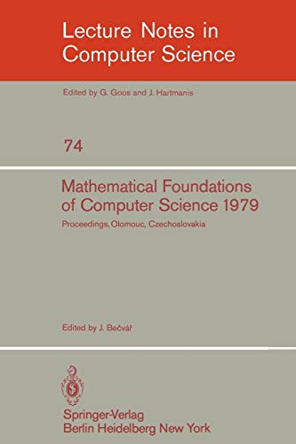 Mathematical Foundations of Computer Science 1979: 8th Symposium, Olomouc Czechoslovakia, September 3-7, 1979. Proceedings (Lecture Notes in Computer Science, 74, Band 74)