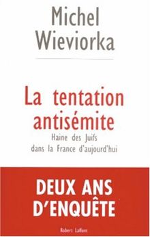 La tentation antisémite : haine des juifs dans la France d'aujourd'hui