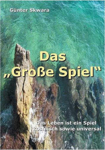 Das Große Spiel: Das Leben ist ein Spiel, kosmisch sowie universal