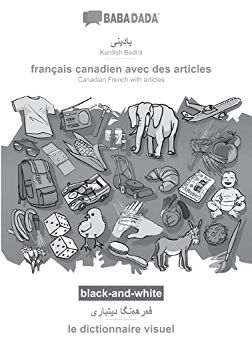 BABADADA black-and-white, Kurdish Badini (in arabic script) - français canadien avec des articles, visual dictionary (in arabic script) - le ... French with articles, visual dictionary