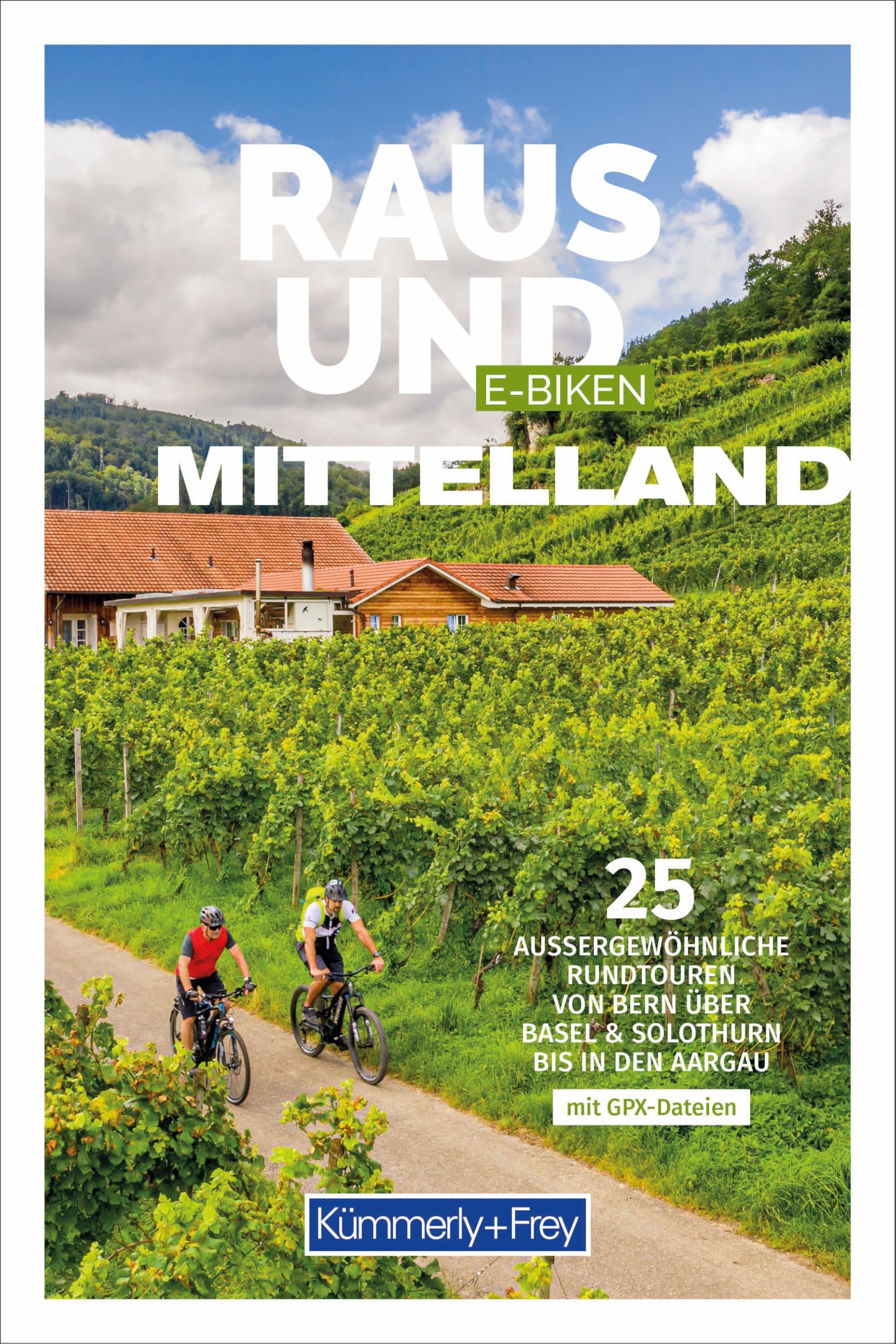 Kümmerly+Frey Raus und E-Biken Mittelland - E-Bikeführer: 25 aussergewöhnliche Rundtouren von Bern über Basel & Solothurn bis in den Aargau