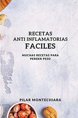 RECETAS ANTI INFLAMATORIAS FACILES: MUCHAS RECETAS PARA PERDER PESO
