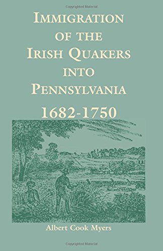 Immigration of the Irish Quakers into Pennsylvania: 1682-1750 (Heritage Classic)