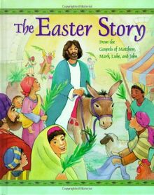 The Easter Story: From the Gospels of Matthew, Mark, Luke, and John