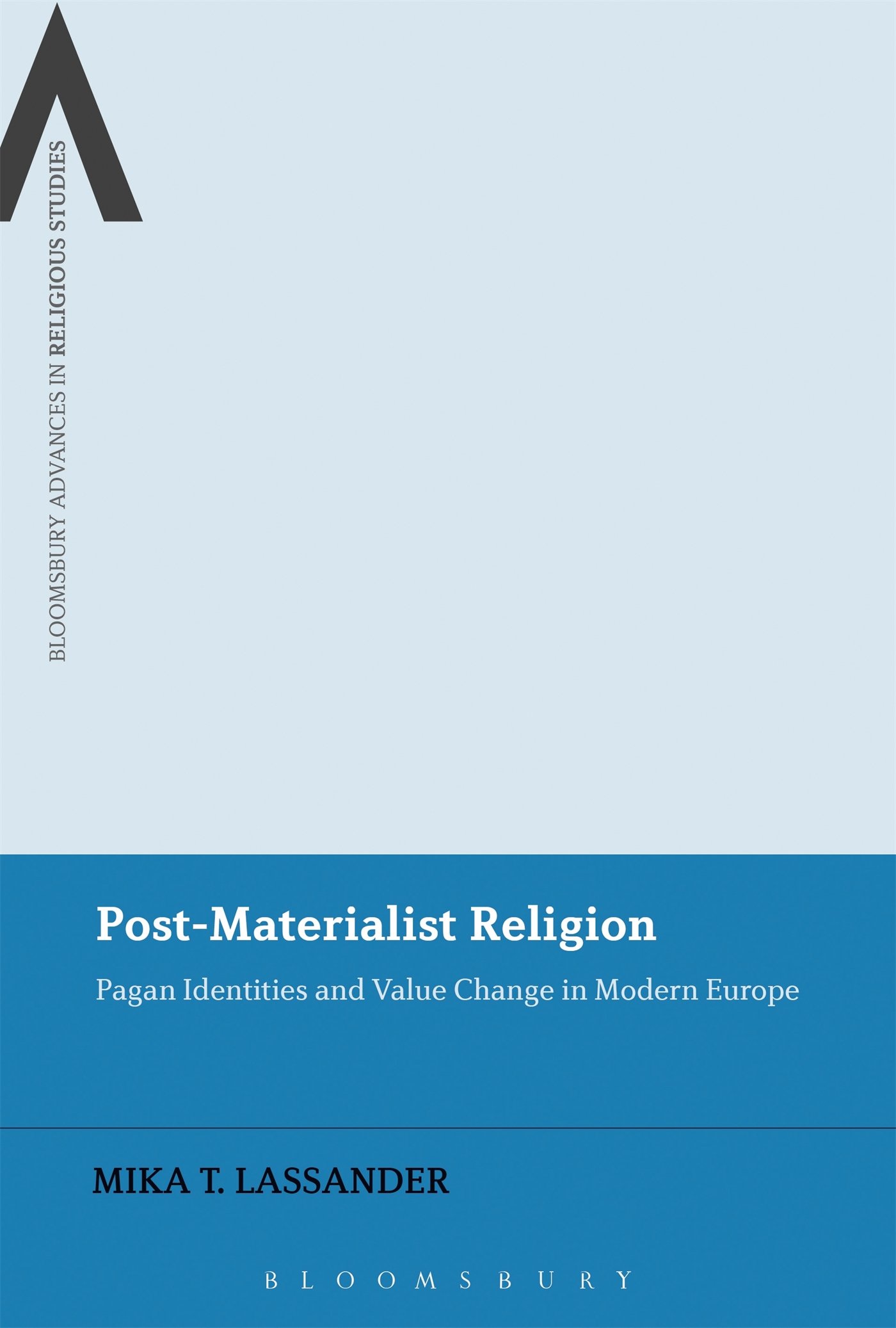 PostMaterialist Religion: Pagan Identities and Value Change in Modern Europe (Bloomsbury Advances in Religious Studies)
