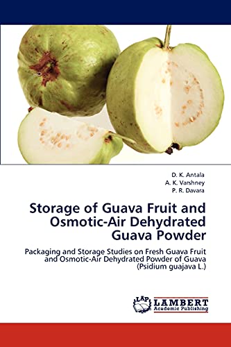 Storage of Guava Fruit and Osmotic-Air Dehydrated Guava Powder: Packaging and Storage Studies on Fresh Guava Fruit and Osmotic-Air Dehydrated Powder of Guava (Psidium guajava L.)