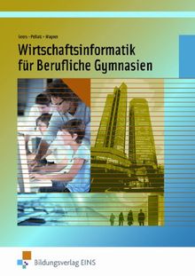 Wirtschaftsinformatik für Berufliche Gymnasien NRW - Jahrgangsstufe 11 & 12. Lehr-/Fachbuch