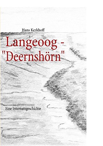 Langeoog - Deernshörn: Eine Internatsgeschichte