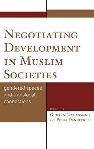 Negotiating Development in Muslim Societies: Gendered Spaces and Translocal Connections