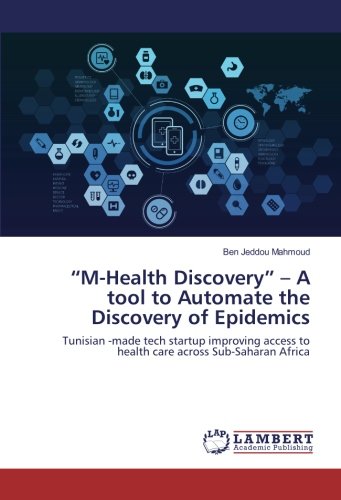 “M-Health Discovery” – A tool to Automate the Discovery of Epidemics: Tunisian -made tech startup improving access to health care across Sub-Saharan Africa