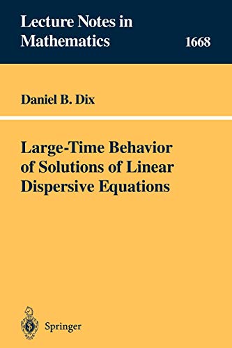 Large-Time Behavior of Solutions of Linear Dispersive Equations (Lecture Notes in Mathematics, 1668, Band 1668)