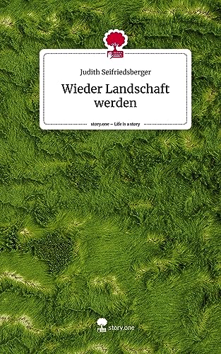 Wieder Landschaft werden. Life is a Story - story.one
