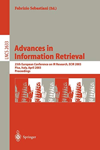 Advances in Information Retrieval: 25th European Conference on IR Research, ECIR 2003, Pisa, Italy, April 14-16, 2003, Proceedings (Lecture Notes in Computer Science, 2633, Band 2633)