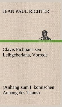 Clavis Fichtiana seu Leibgeberiana, Vorrede: (Anhang zum I. komischen Anhang des Titans)