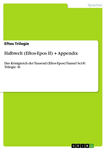 Halbwelt (Eftos-Epos II) + Appendix: Das Königreich der Tausend (Eftos-Epos) Tunnel Sci-Fi Trilogie -II-