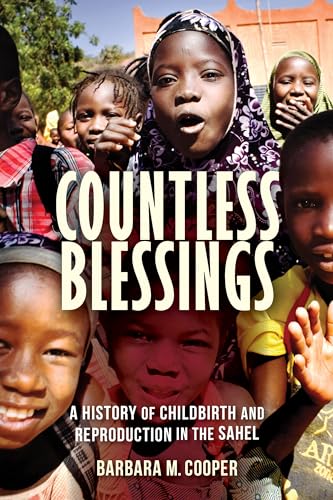 Countless Blessings: A History of Childbirth and Reproduction in the Sahel
